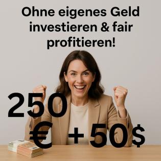 Wir verschenken 250 € zum Investieren + 50 € Aufwandsentschädigung D-A-CH und we