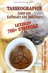 Tasseographie – Lesen von Kaffeesatz und Teeblättern inklusive Lexikon mit über