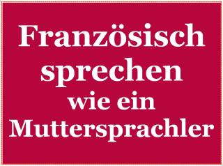 Französisch sprechen wie ein Muttersprachler - Egelsbach - Langen - Dreieich - E