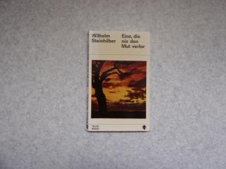 Eine, die nie den Mut verlor: Wilhelm Steinhilber, 1973 Taschenbuch