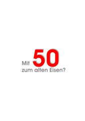 Mit 50 zum alten eisen?